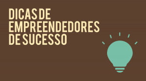 11 dicas de empreendedorismo por empreendedores de sucesso